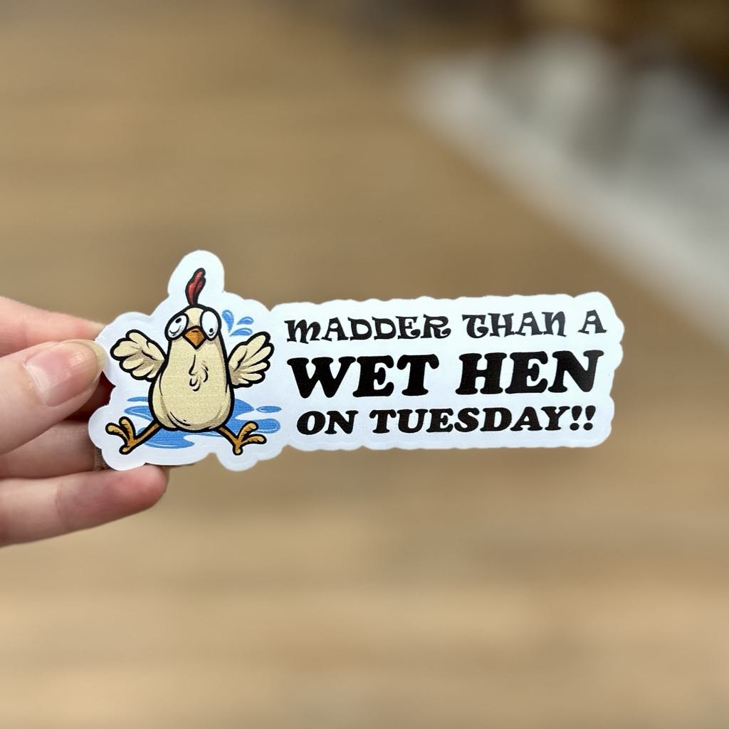 Madder Than A Wet Hen on Tuesday Sticker