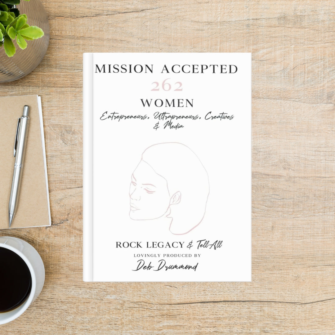 Mission Accepted: 262 Women Entrepreneurs, Ultrapreneurs, Creatives & Media ROCK LEGACY & Tell All Hardcover