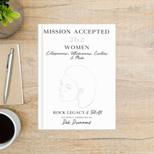 Mission Accepted: 262 Women Entrepreneurs, Ultrapreneurs, Creatives & Media ROCK LEGACY & Tell All Hardcover