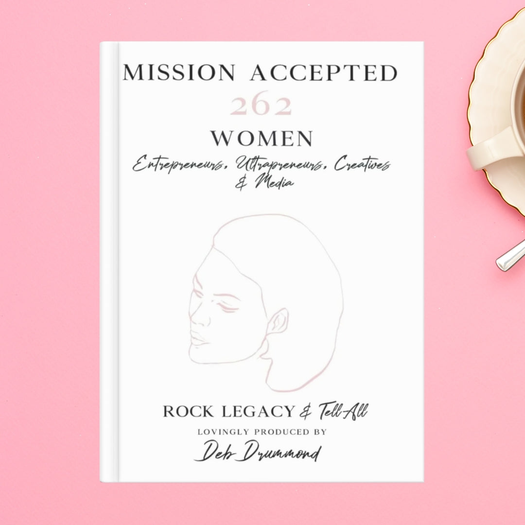 Mission Accepted: 262 Women Entrepreneurs, Ultrapreneurs, Creatives & Media ROCK LEGACY & Tell All Hardcover