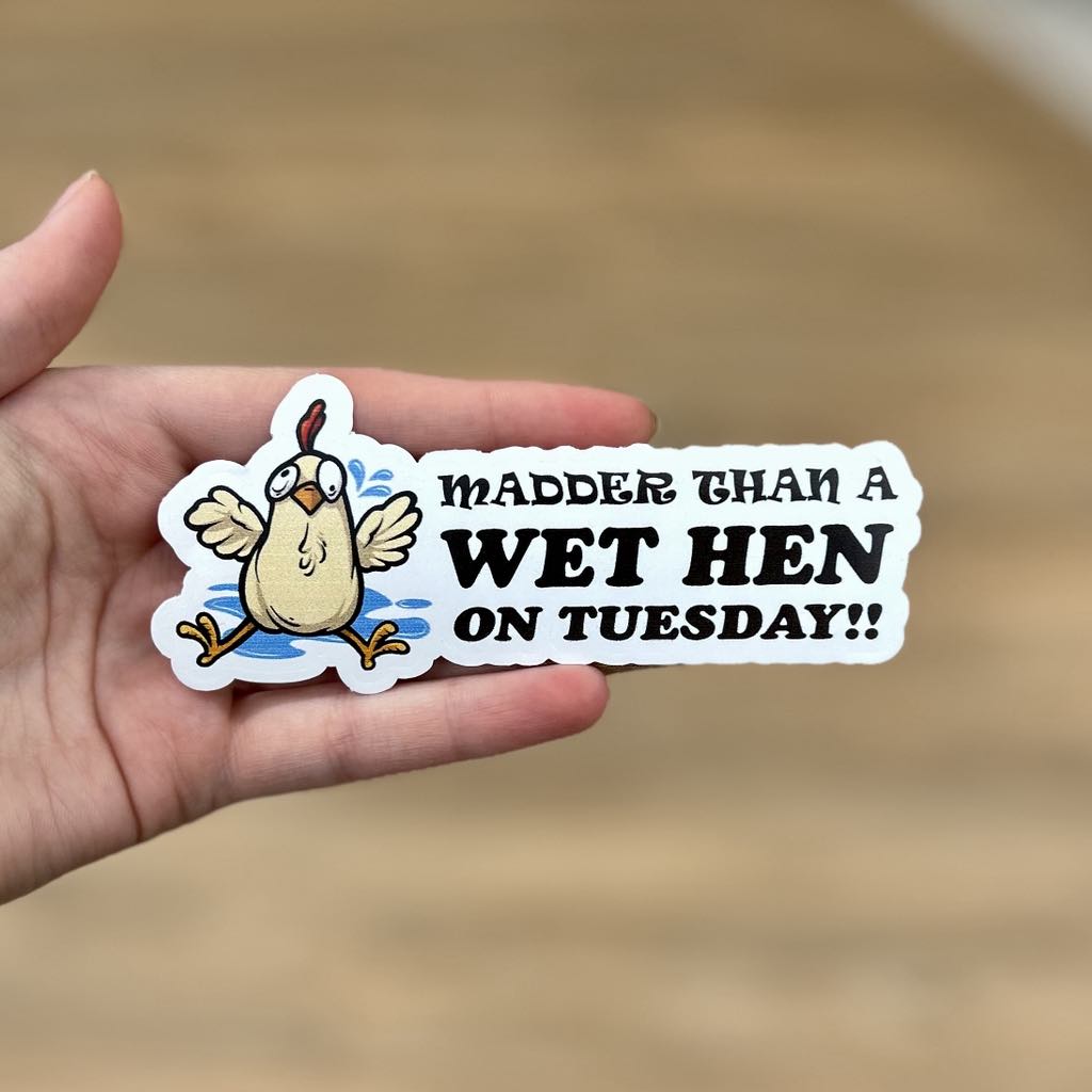 Madder Than A Wet Hen on Tuesday Sticker
