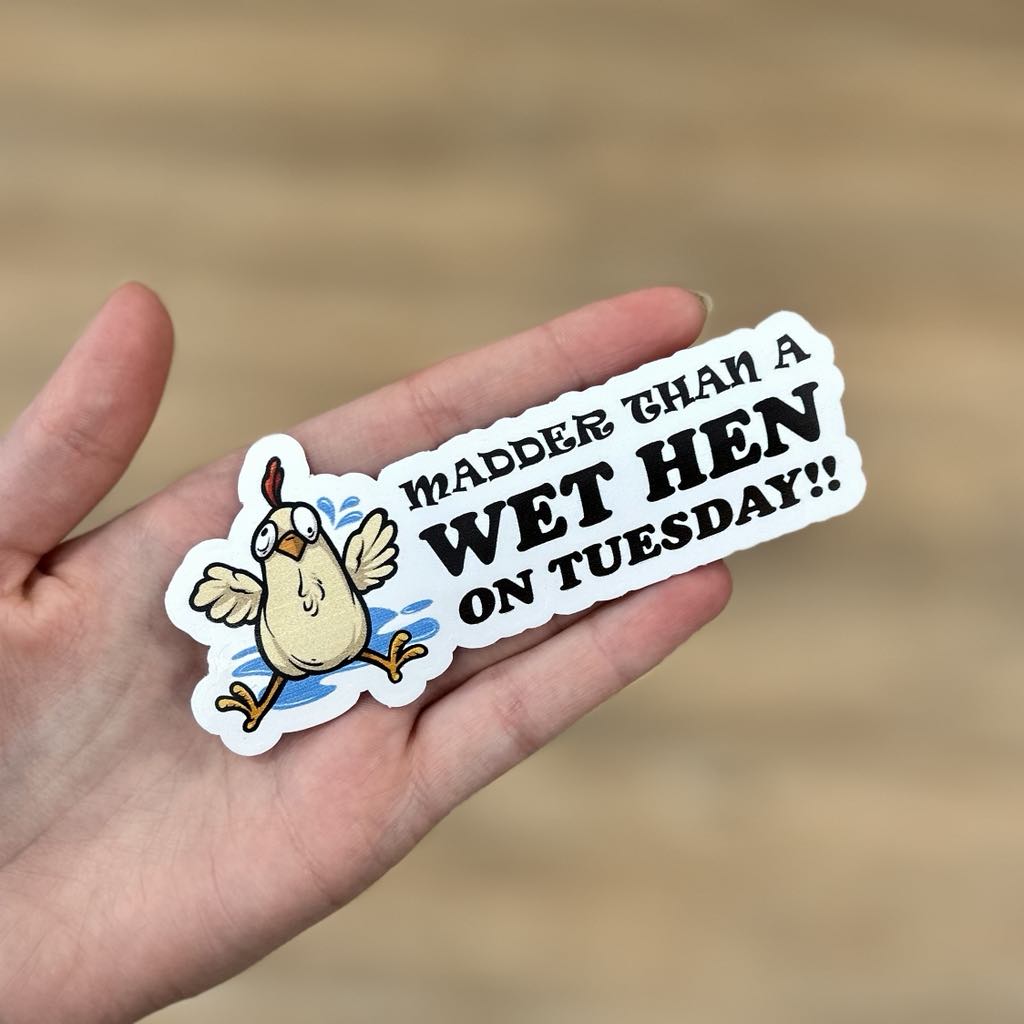 Madder Than A Wet Hen on Tuesday Sticker